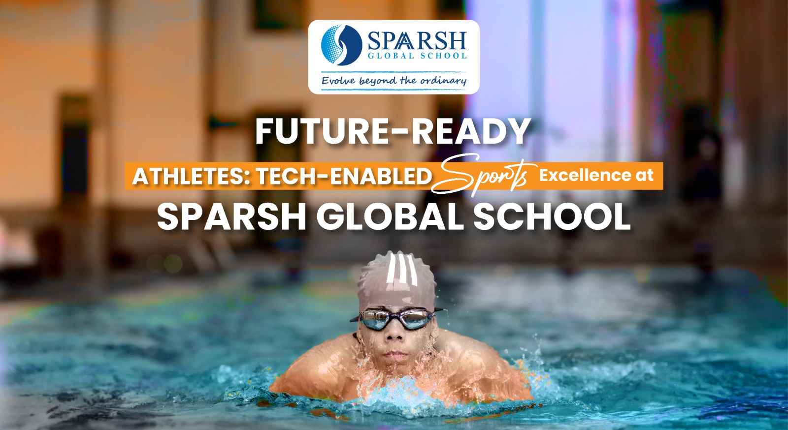 Future-Ready Athletes: Tech-Enabled Sports Excellence at Sparsh Global School